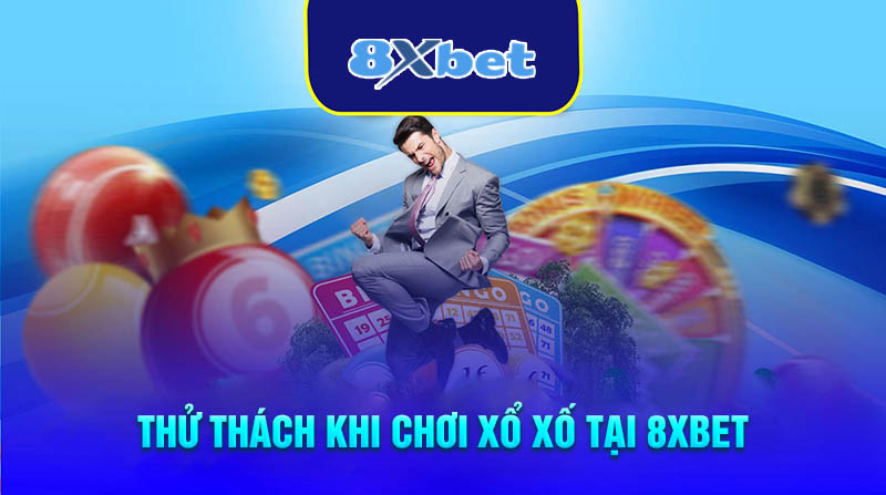 Thử thách khi chơi xổ số tại 8XBET