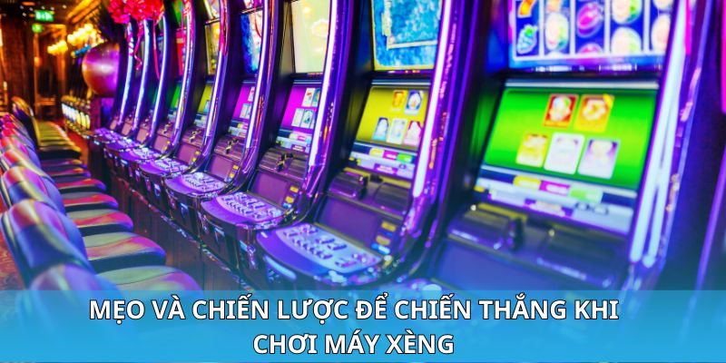 Mẹo và chiến lược để chiến thắng khi chơi máy xèng