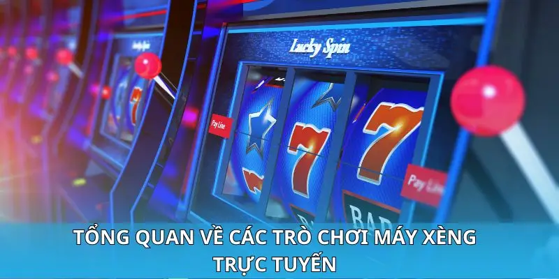 Tổng quan về các trò chơi máy xèng trực tuyến